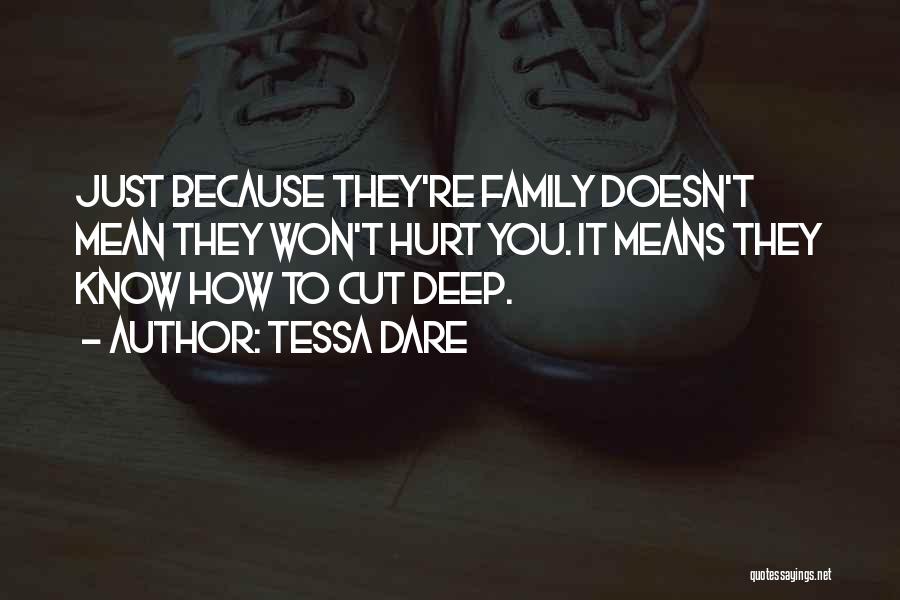 Tessa Dare Quotes: Just Because They're Family Doesn't Mean They Won't Hurt You. It Means They Know How To Cut Deep.