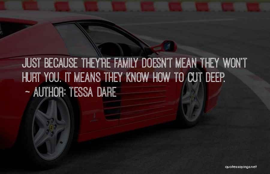 Tessa Dare Quotes: Just Because They're Family Doesn't Mean They Won't Hurt You. It Means They Know How To Cut Deep.