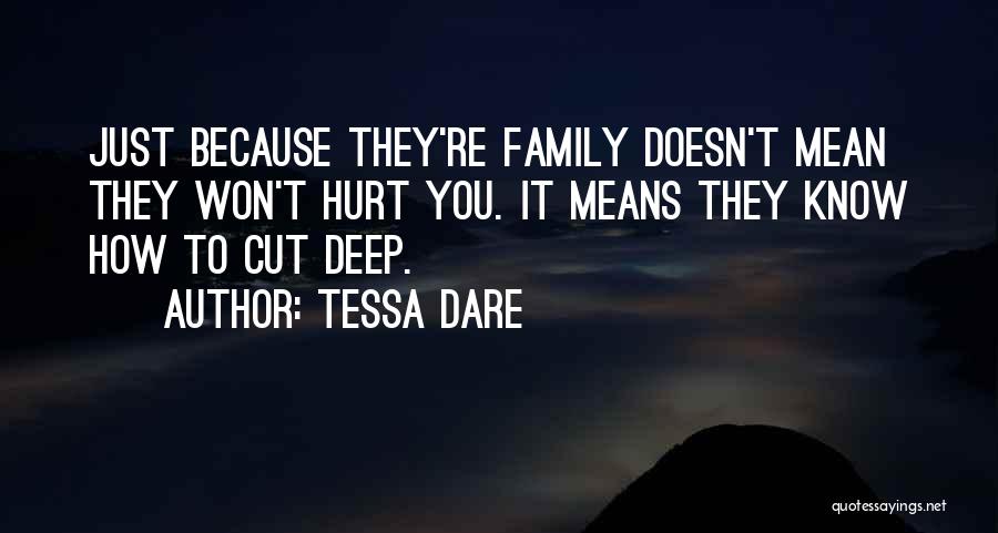 Tessa Dare Quotes: Just Because They're Family Doesn't Mean They Won't Hurt You. It Means They Know How To Cut Deep.