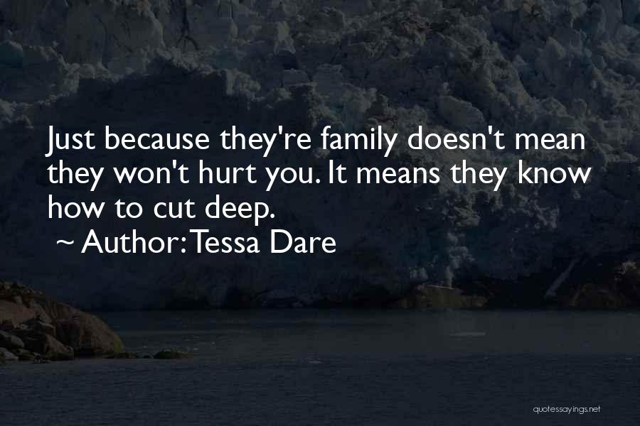 Tessa Dare Quotes: Just Because They're Family Doesn't Mean They Won't Hurt You. It Means They Know How To Cut Deep.