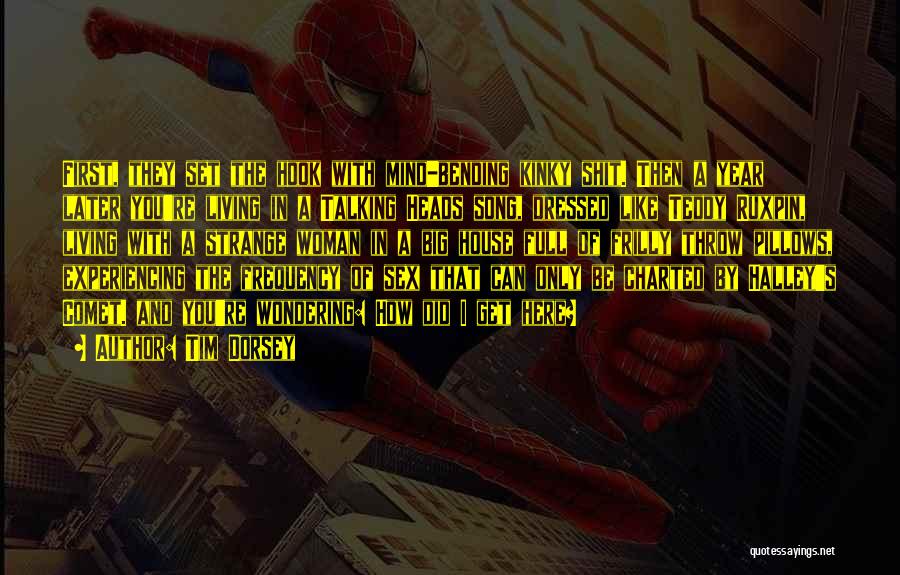 Tim Dorsey Quotes: First, They Set The Hook With Mind-bending Kinky Shit. Then A Year Later You're Living In A Talking Heads Song,