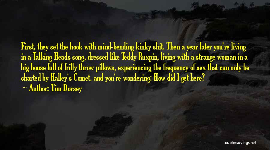 Tim Dorsey Quotes: First, They Set The Hook With Mind-bending Kinky Shit. Then A Year Later You're Living In A Talking Heads Song,