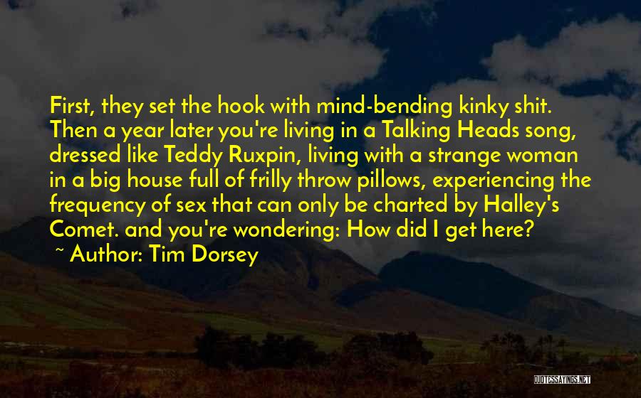 Tim Dorsey Quotes: First, They Set The Hook With Mind-bending Kinky Shit. Then A Year Later You're Living In A Talking Heads Song,