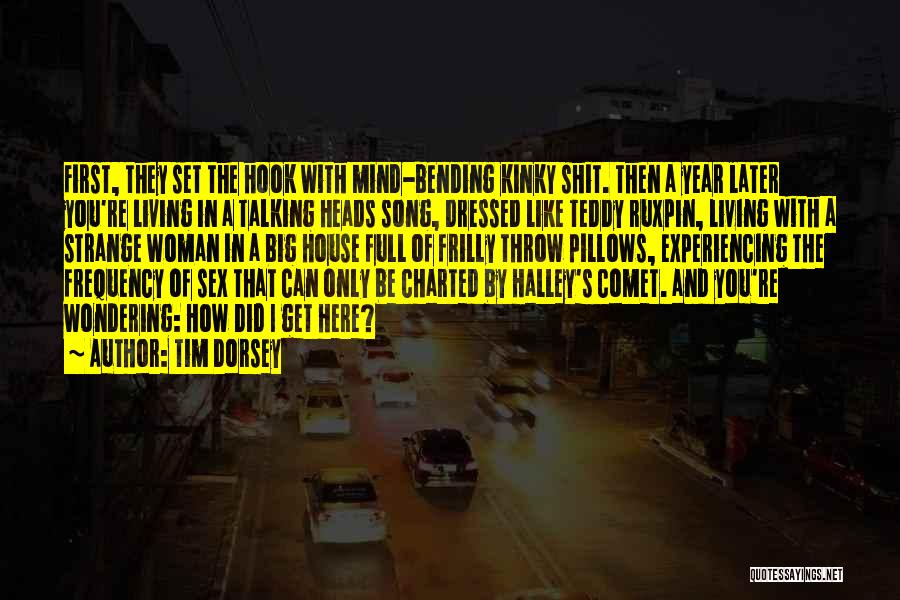 Tim Dorsey Quotes: First, They Set The Hook With Mind-bending Kinky Shit. Then A Year Later You're Living In A Talking Heads Song,