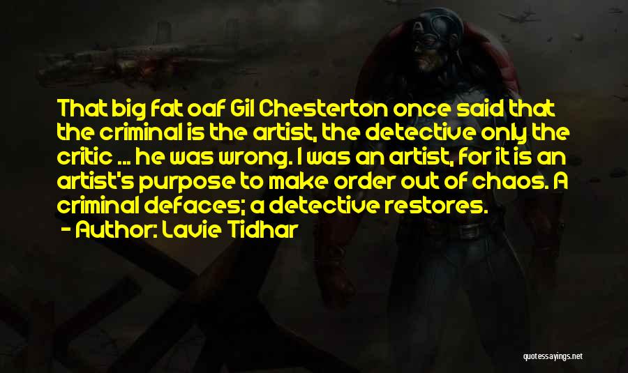 Lavie Tidhar Quotes: That Big Fat Oaf Gil Chesterton Once Said That The Criminal Is The Artist, The Detective Only The Critic ...