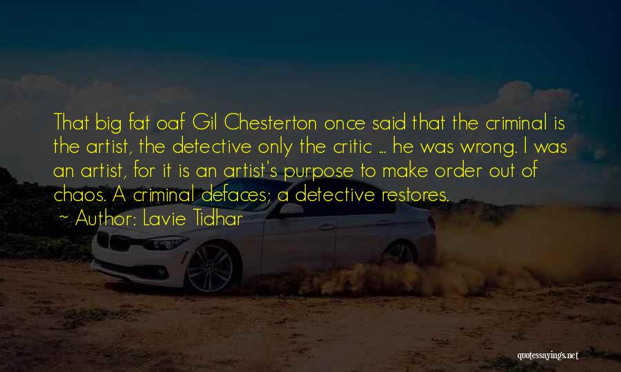 Lavie Tidhar Quotes: That Big Fat Oaf Gil Chesterton Once Said That The Criminal Is The Artist, The Detective Only The Critic ...
