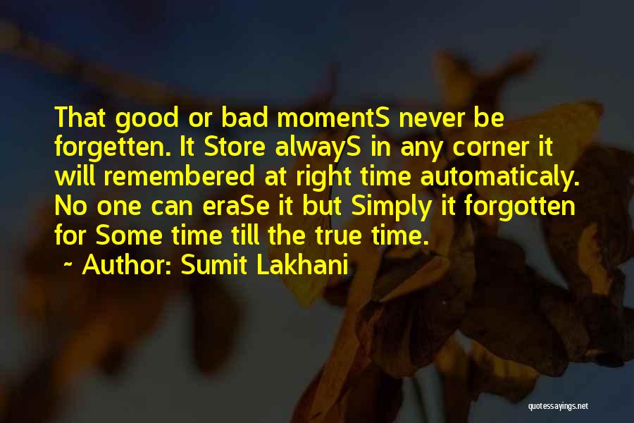 Sumit Lakhani Quotes: That Good Or Bad Moments Never Be Forgetten. It Store Always In Any Corner It Will Remembered At Right Time