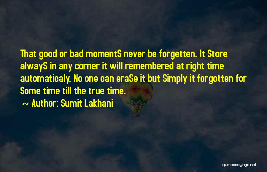 Sumit Lakhani Quotes: That Good Or Bad Moments Never Be Forgetten. It Store Always In Any Corner It Will Remembered At Right Time