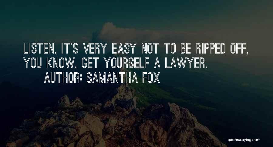 Samantha Fox Quotes: Listen, It's Very Easy Not To Be Ripped Off, You Know. Get Yourself A Lawyer.