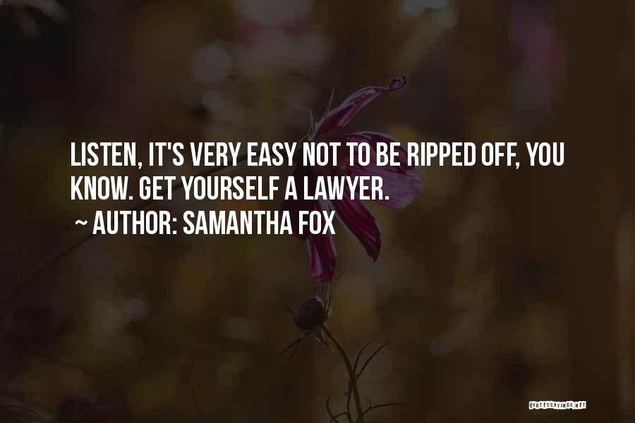 Samantha Fox Quotes: Listen, It's Very Easy Not To Be Ripped Off, You Know. Get Yourself A Lawyer.