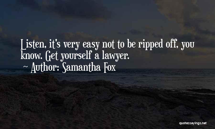 Samantha Fox Quotes: Listen, It's Very Easy Not To Be Ripped Off, You Know. Get Yourself A Lawyer.