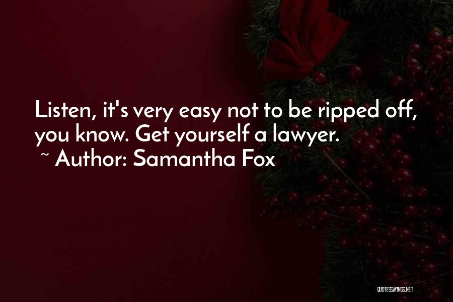 Samantha Fox Quotes: Listen, It's Very Easy Not To Be Ripped Off, You Know. Get Yourself A Lawyer.