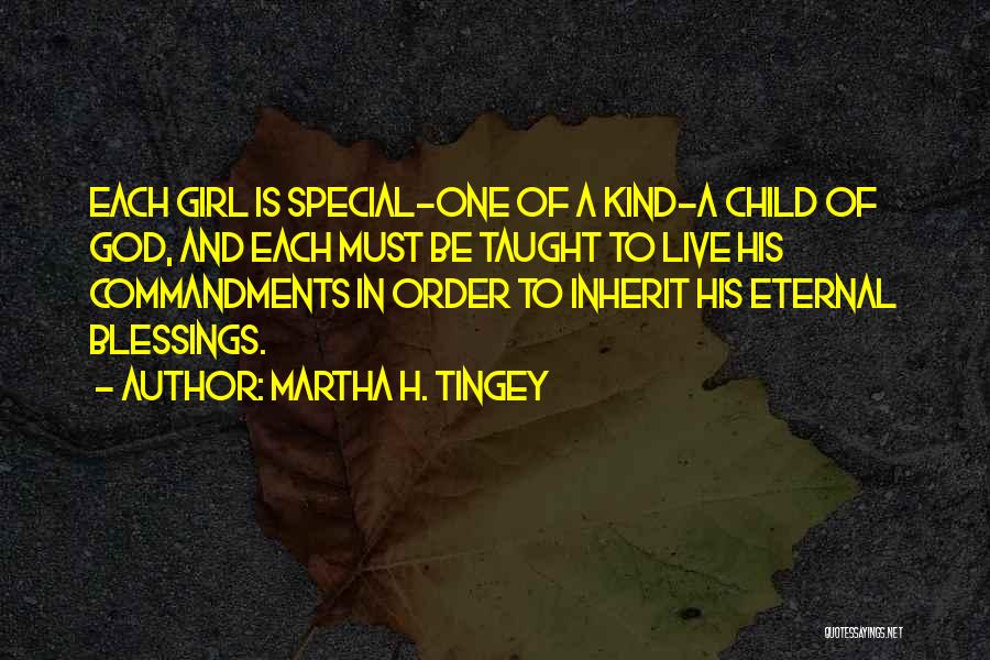 Martha H. Tingey Quotes: Each Girl Is Special-one Of A Kind-a Child Of God, And Each Must Be Taught To Live His Commandments In