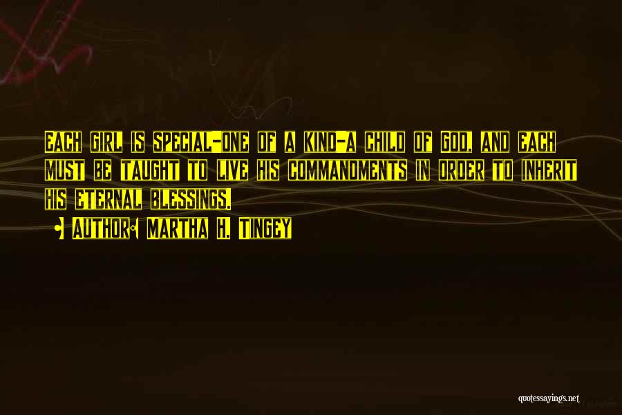Martha H. Tingey Quotes: Each Girl Is Special-one Of A Kind-a Child Of God, And Each Must Be Taught To Live His Commandments In