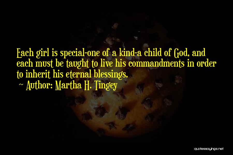 Martha H. Tingey Quotes: Each Girl Is Special-one Of A Kind-a Child Of God, And Each Must Be Taught To Live His Commandments In