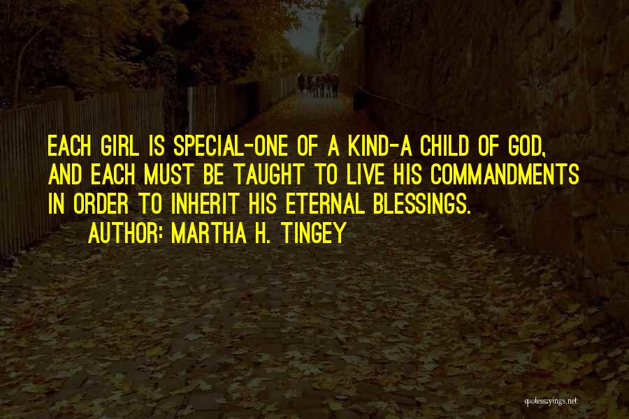 Martha H. Tingey Quotes: Each Girl Is Special-one Of A Kind-a Child Of God, And Each Must Be Taught To Live His Commandments In