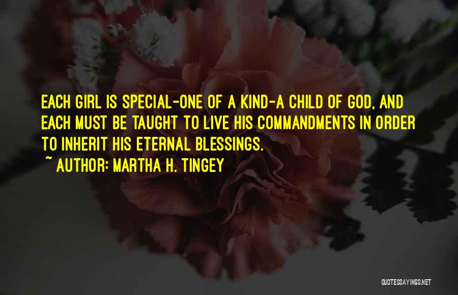 Martha H. Tingey Quotes: Each Girl Is Special-one Of A Kind-a Child Of God, And Each Must Be Taught To Live His Commandments In