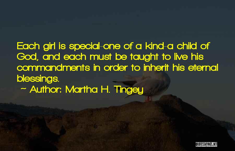 Martha H. Tingey Quotes: Each Girl Is Special-one Of A Kind-a Child Of God, And Each Must Be Taught To Live His Commandments In