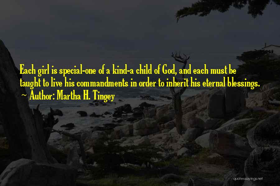 Martha H. Tingey Quotes: Each Girl Is Special-one Of A Kind-a Child Of God, And Each Must Be Taught To Live His Commandments In