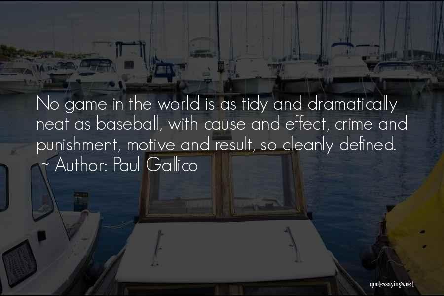 Paul Gallico Quotes: No Game In The World Is As Tidy And Dramatically Neat As Baseball, With Cause And Effect, Crime And Punishment,