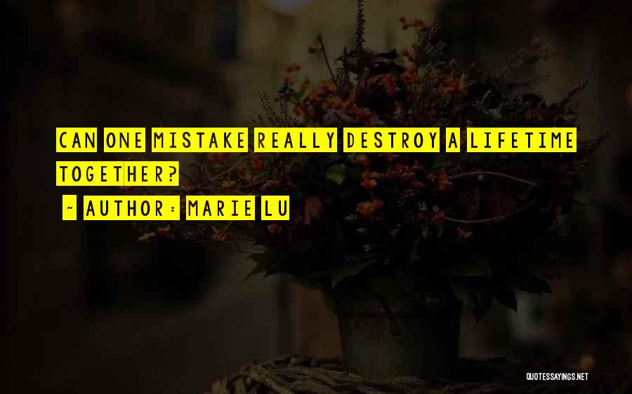 Marie Lu Quotes: Can One Mistake Really Destroy A Lifetime Together?