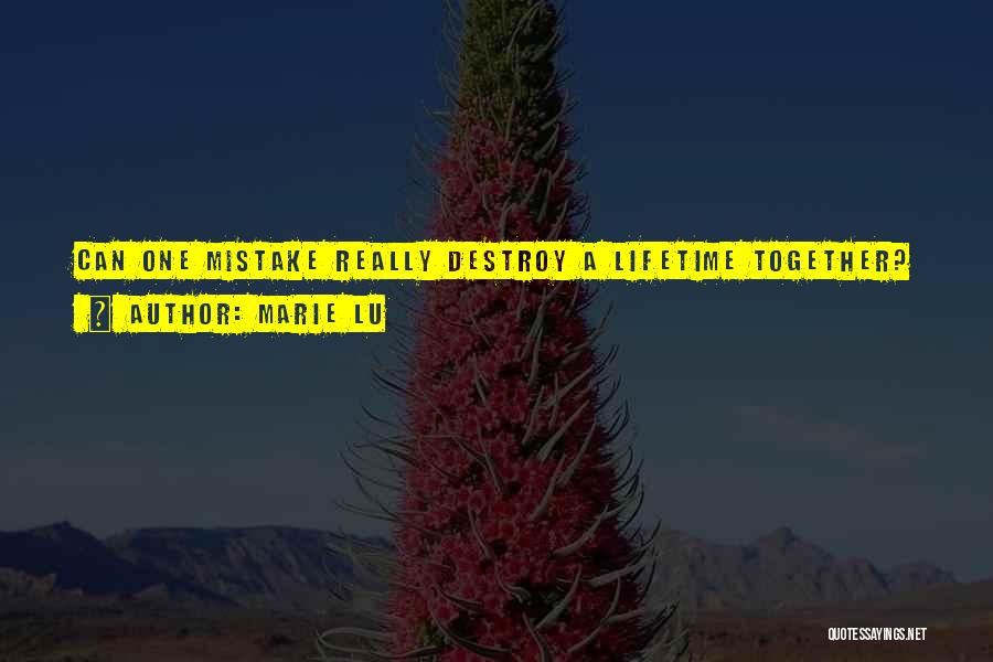 Marie Lu Quotes: Can One Mistake Really Destroy A Lifetime Together?