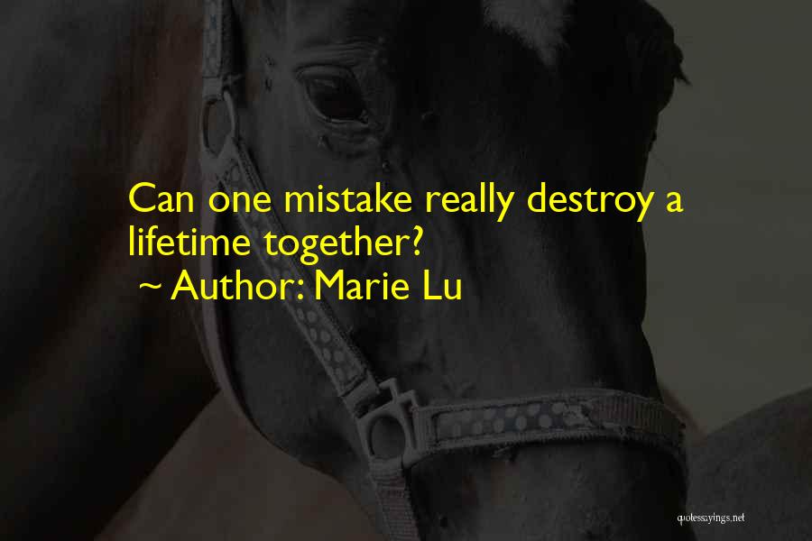 Marie Lu Quotes: Can One Mistake Really Destroy A Lifetime Together?
