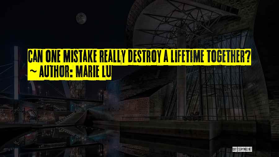 Marie Lu Quotes: Can One Mistake Really Destroy A Lifetime Together?