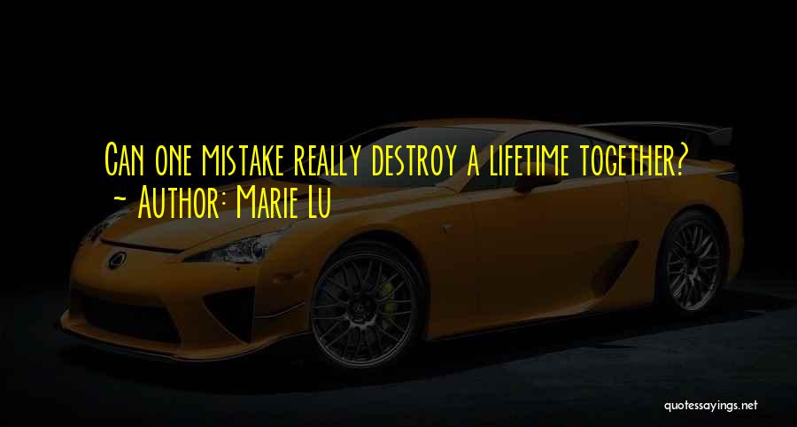 Marie Lu Quotes: Can One Mistake Really Destroy A Lifetime Together?