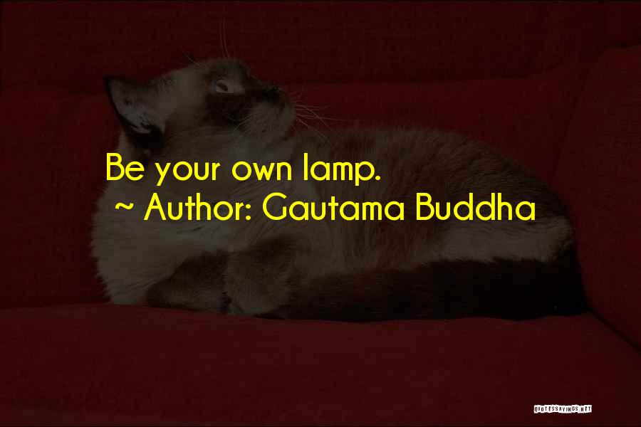 Gautama Buddha Quotes: Be Your Own Lamp.