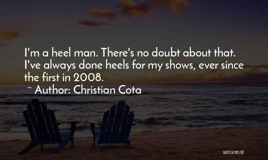 Christian Cota Quotes: I'm A Heel Man. There's No Doubt About That. I've Always Done Heels For My Shows, Ever Since The First