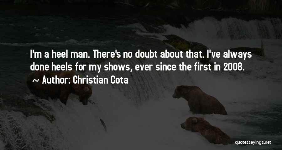 Christian Cota Quotes: I'm A Heel Man. There's No Doubt About That. I've Always Done Heels For My Shows, Ever Since The First