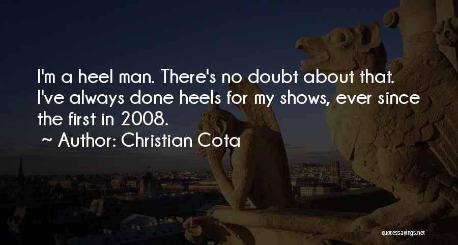 Christian Cota Quotes: I'm A Heel Man. There's No Doubt About That. I've Always Done Heels For My Shows, Ever Since The First