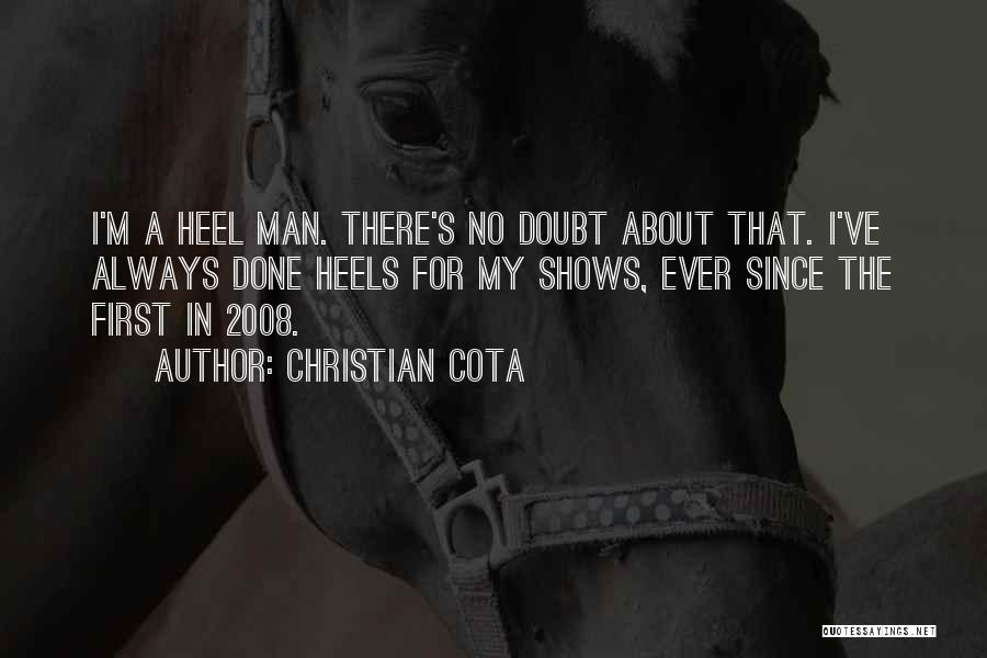 Christian Cota Quotes: I'm A Heel Man. There's No Doubt About That. I've Always Done Heels For My Shows, Ever Since The First