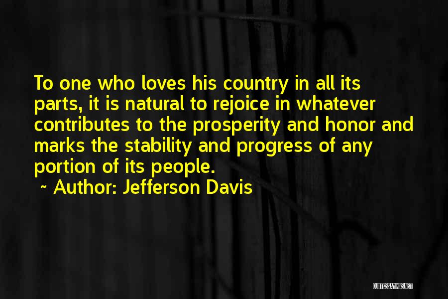 Jefferson Davis Quotes: To One Who Loves His Country In All Its Parts, It Is Natural To Rejoice In Whatever Contributes To The