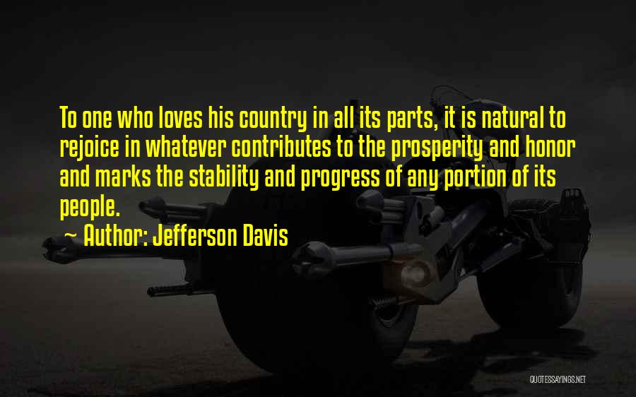 Jefferson Davis Quotes: To One Who Loves His Country In All Its Parts, It Is Natural To Rejoice In Whatever Contributes To The