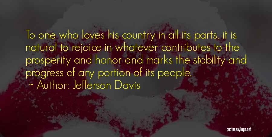 Jefferson Davis Quotes: To One Who Loves His Country In All Its Parts, It Is Natural To Rejoice In Whatever Contributes To The