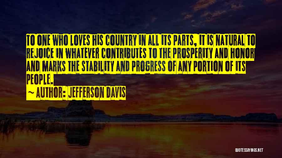 Jefferson Davis Quotes: To One Who Loves His Country In All Its Parts, It Is Natural To Rejoice In Whatever Contributes To The