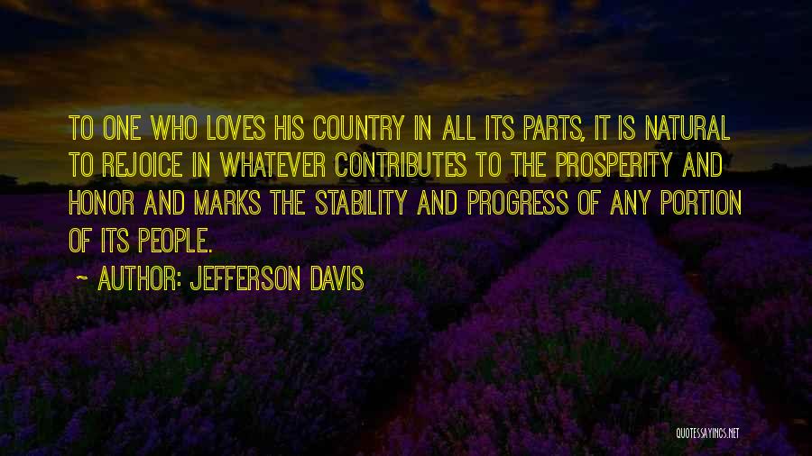 Jefferson Davis Quotes: To One Who Loves His Country In All Its Parts, It Is Natural To Rejoice In Whatever Contributes To The