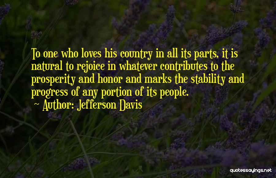 Jefferson Davis Quotes: To One Who Loves His Country In All Its Parts, It Is Natural To Rejoice In Whatever Contributes To The