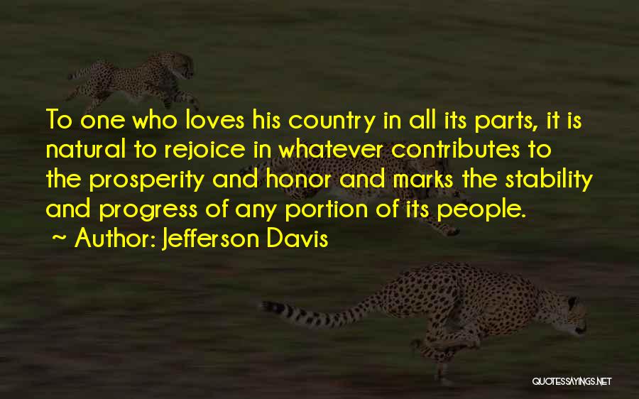 Jefferson Davis Quotes: To One Who Loves His Country In All Its Parts, It Is Natural To Rejoice In Whatever Contributes To The