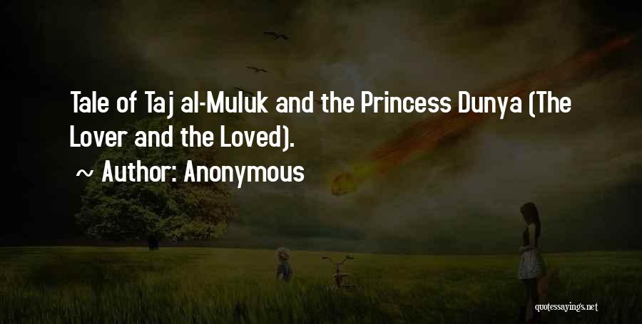 Anonymous Quotes: Tale Of Taj Al-muluk And The Princess Dunya (the Lover And The Loved).