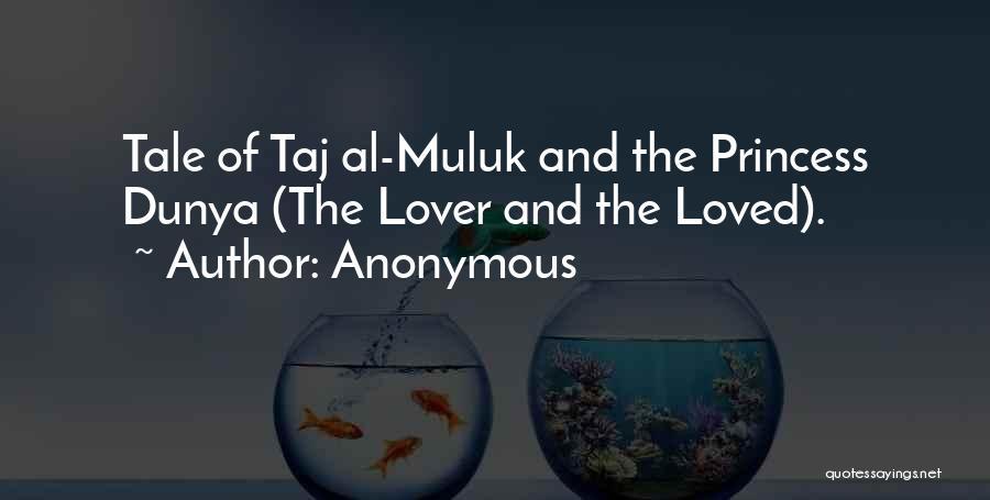 Anonymous Quotes: Tale Of Taj Al-muluk And The Princess Dunya (the Lover And The Loved).