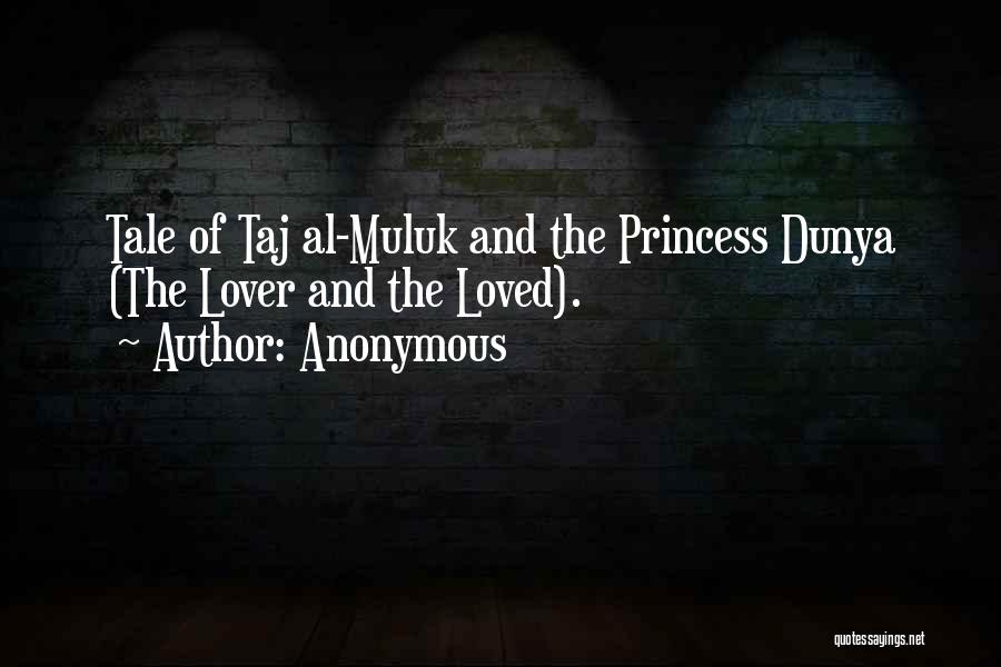Anonymous Quotes: Tale Of Taj Al-muluk And The Princess Dunya (the Lover And The Loved).