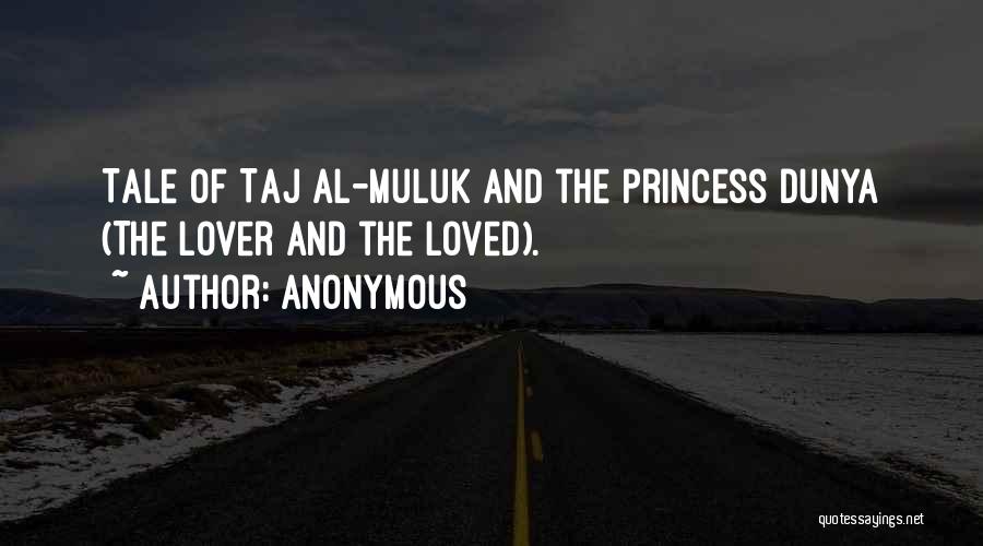 Anonymous Quotes: Tale Of Taj Al-muluk And The Princess Dunya (the Lover And The Loved).