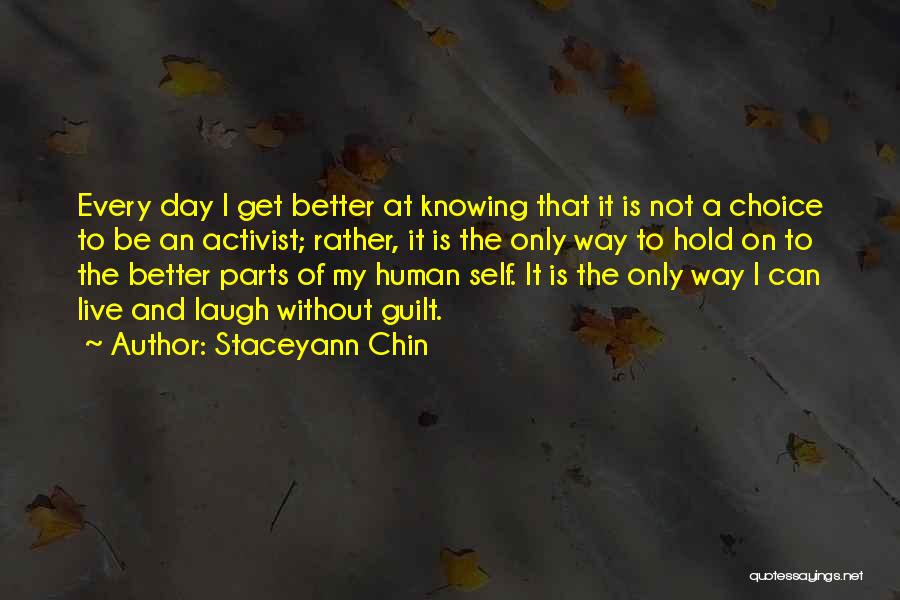 Staceyann Chin Quotes: Every Day I Get Better At Knowing That It Is Not A Choice To Be An Activist; Rather, It Is