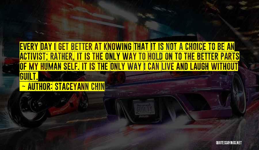 Staceyann Chin Quotes: Every Day I Get Better At Knowing That It Is Not A Choice To Be An Activist; Rather, It Is