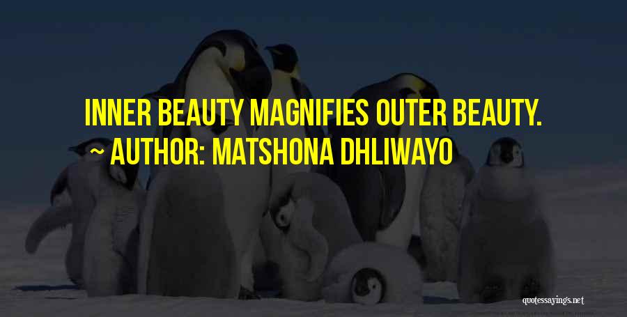 Matshona Dhliwayo Quotes: Inner Beauty Magnifies Outer Beauty.