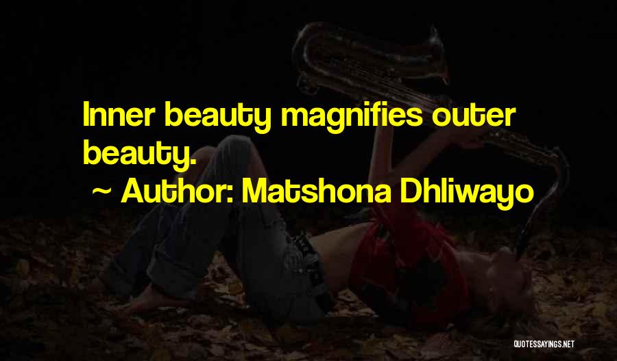 Matshona Dhliwayo Quotes: Inner Beauty Magnifies Outer Beauty.