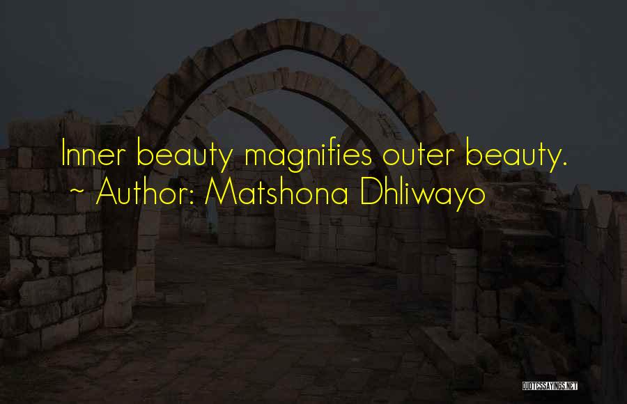 Matshona Dhliwayo Quotes: Inner Beauty Magnifies Outer Beauty.